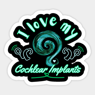 I love my cochlear implants | Cochlear | Hearing Loss Sticker